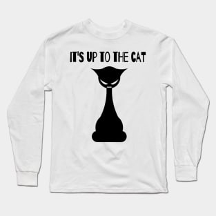 it's up to the cat Long Sleeve T-Shirt